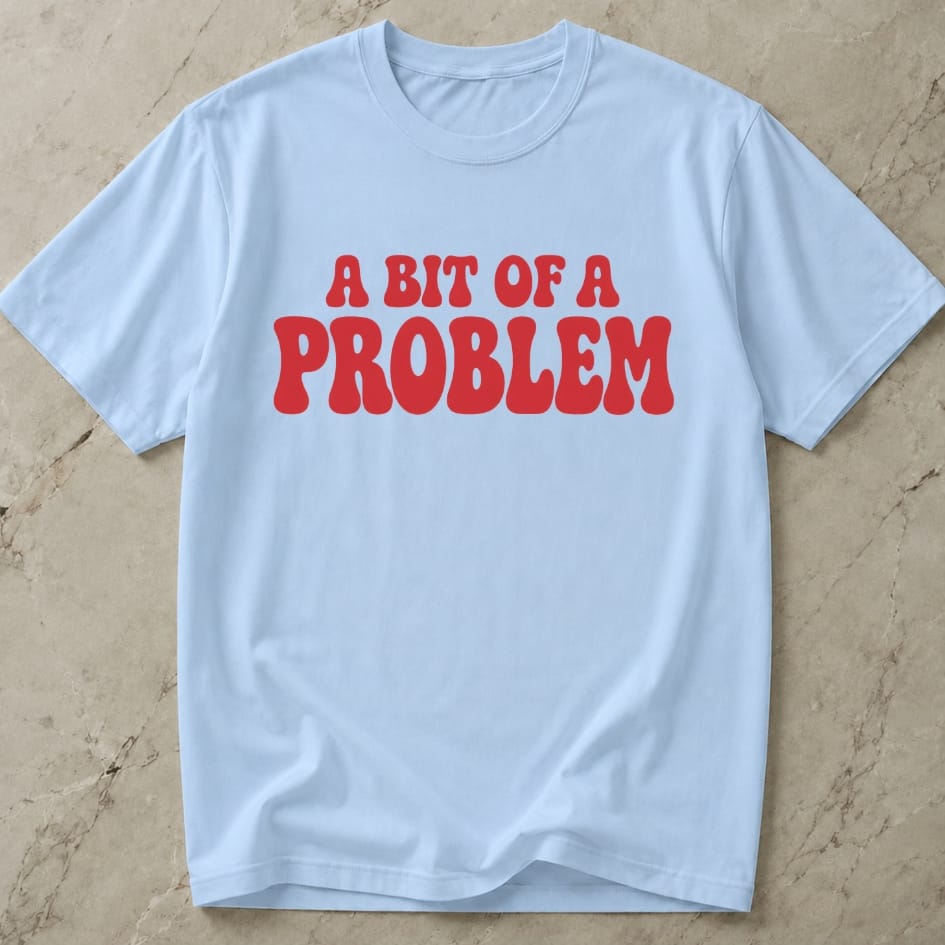 A Bit Of A Problem T-shirt