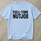 Full-time Nutjob Tee
