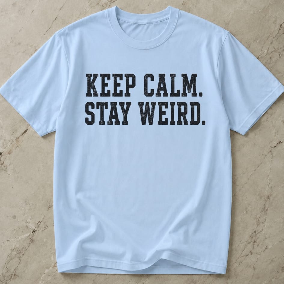 Keep Calm Stay Weird T-shirt