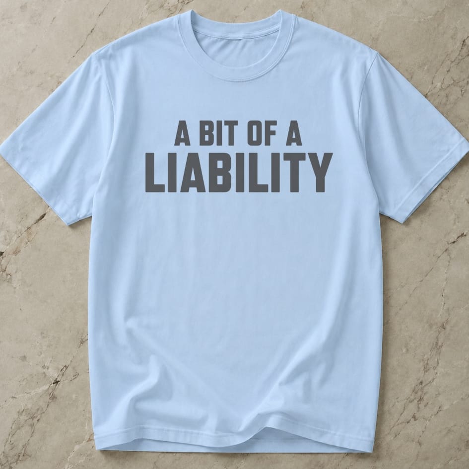 A Bit Of A Liability Tee