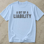 A Bit Of A Liability Tee