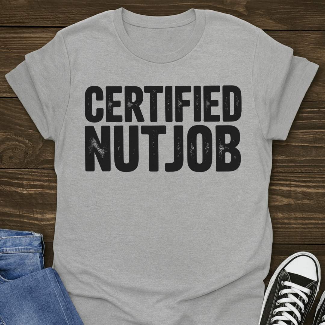 Certified Nutjob T-shirt