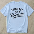 Embrace Your Weirdo T-shirt