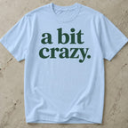 A Bit Crazy T-shirt