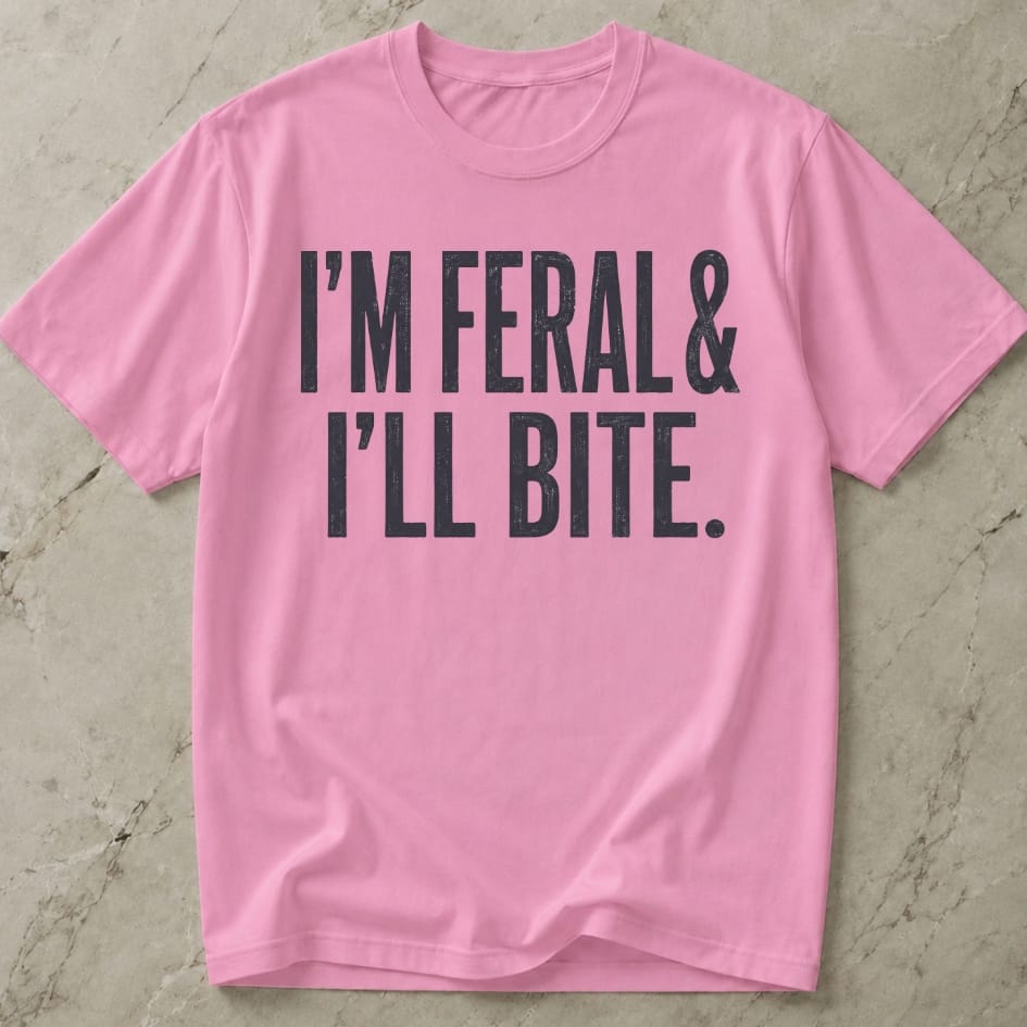 I'm Feral & I'll Bite T-shirt