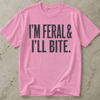 I'm Feral & I'll Bite T-shirt