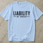 Liability By Choice T-shirt