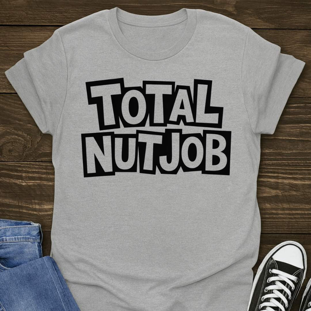 Total Nutjob T-shirt
