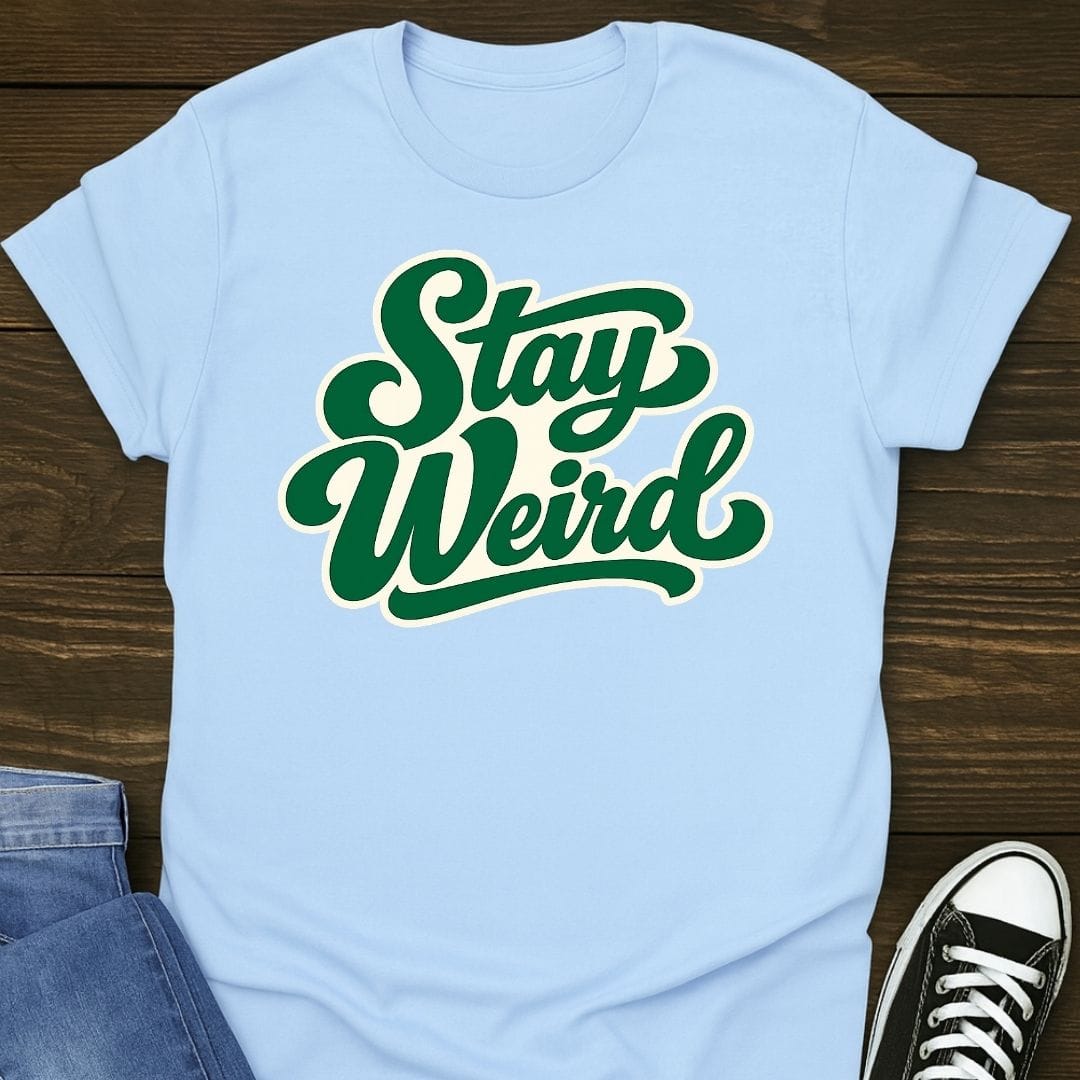 Stay Weird T-shirt