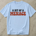 A Bit Of a Menace Tee