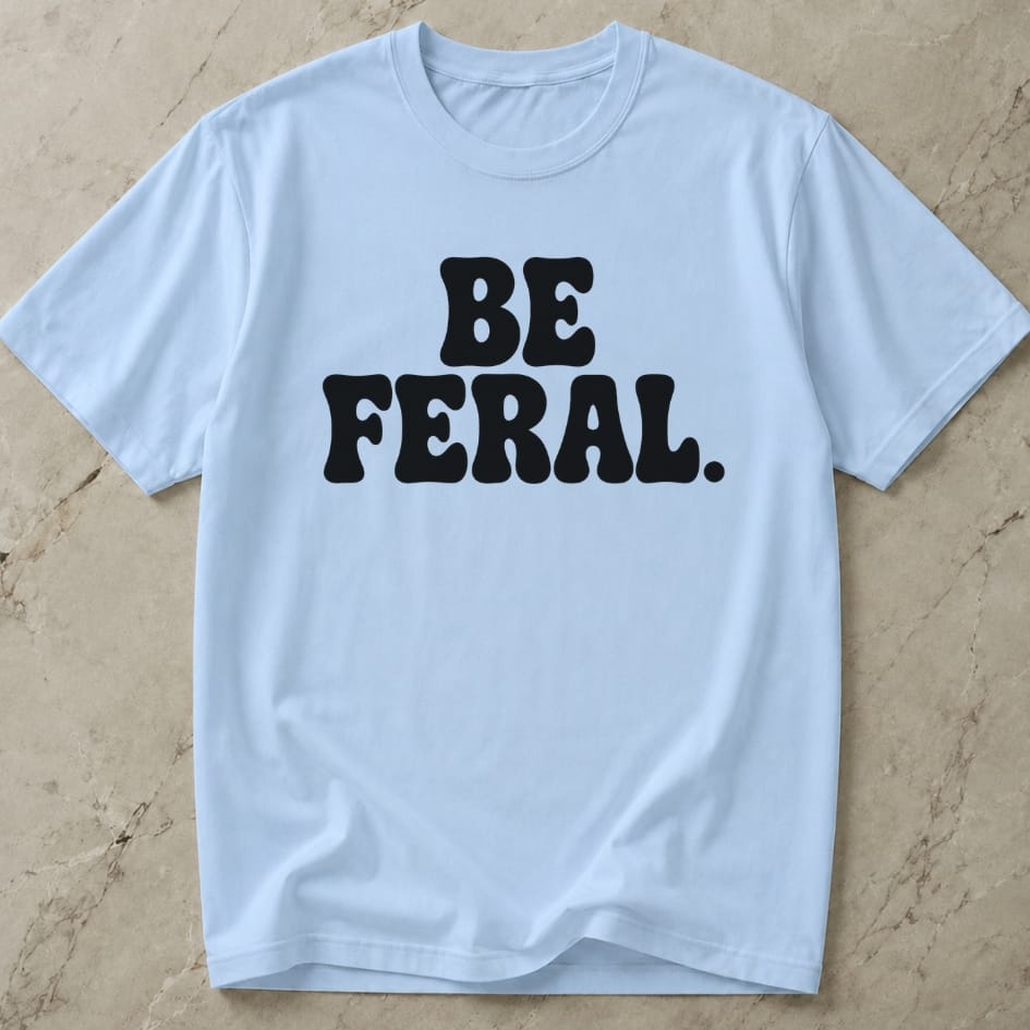 Be Feral T-shirt