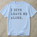 I Bite Leave Me Alone T-shirt
