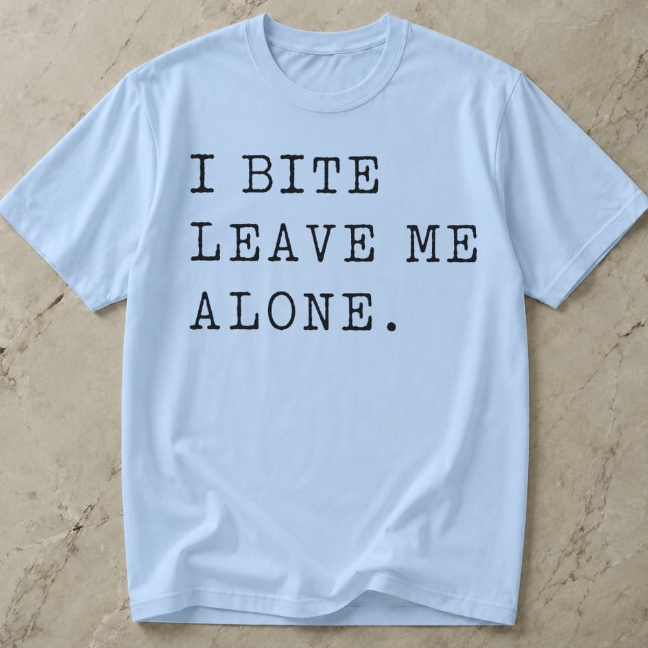 I Bite Leave Me Alone T-shirt