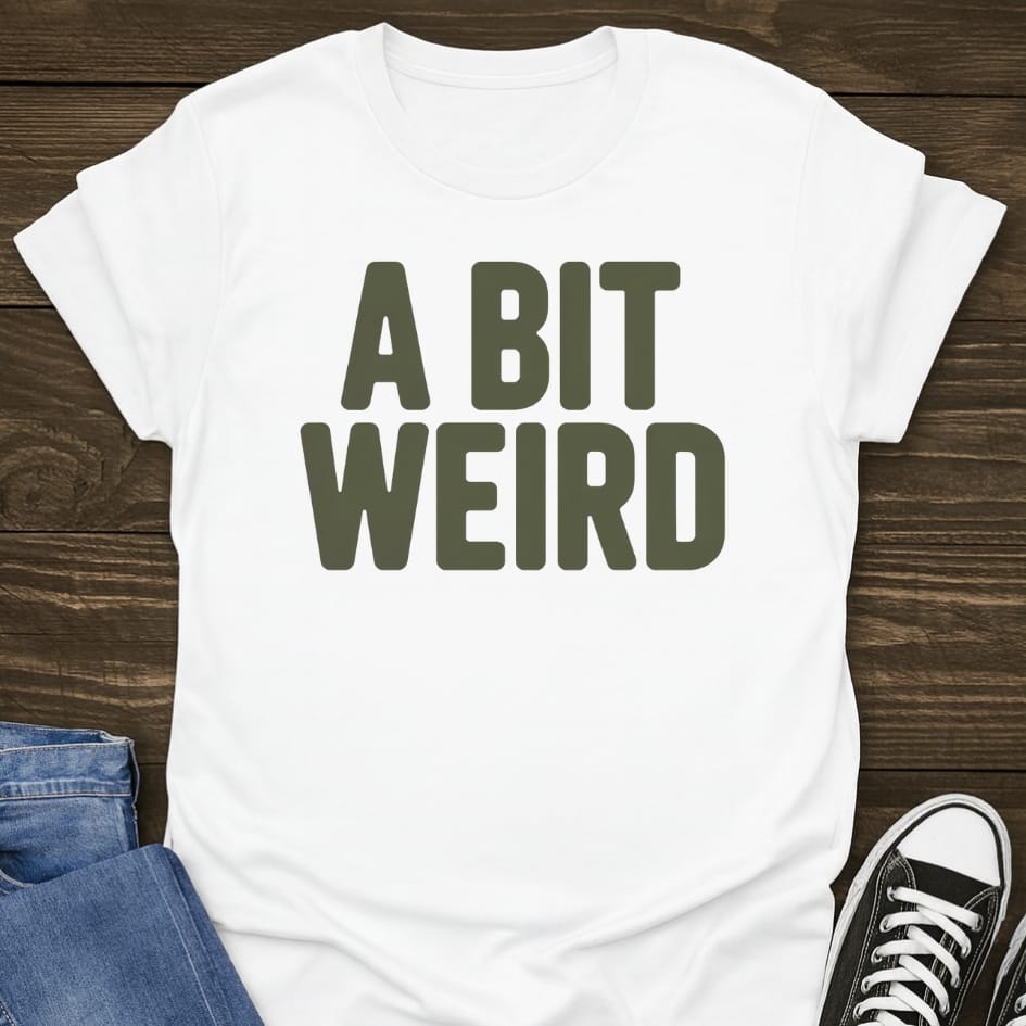 A Bit Weird T-shirt
