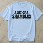 A Bit Of A Shambles Tee