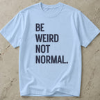 Be Weird Not Normal T-shirt