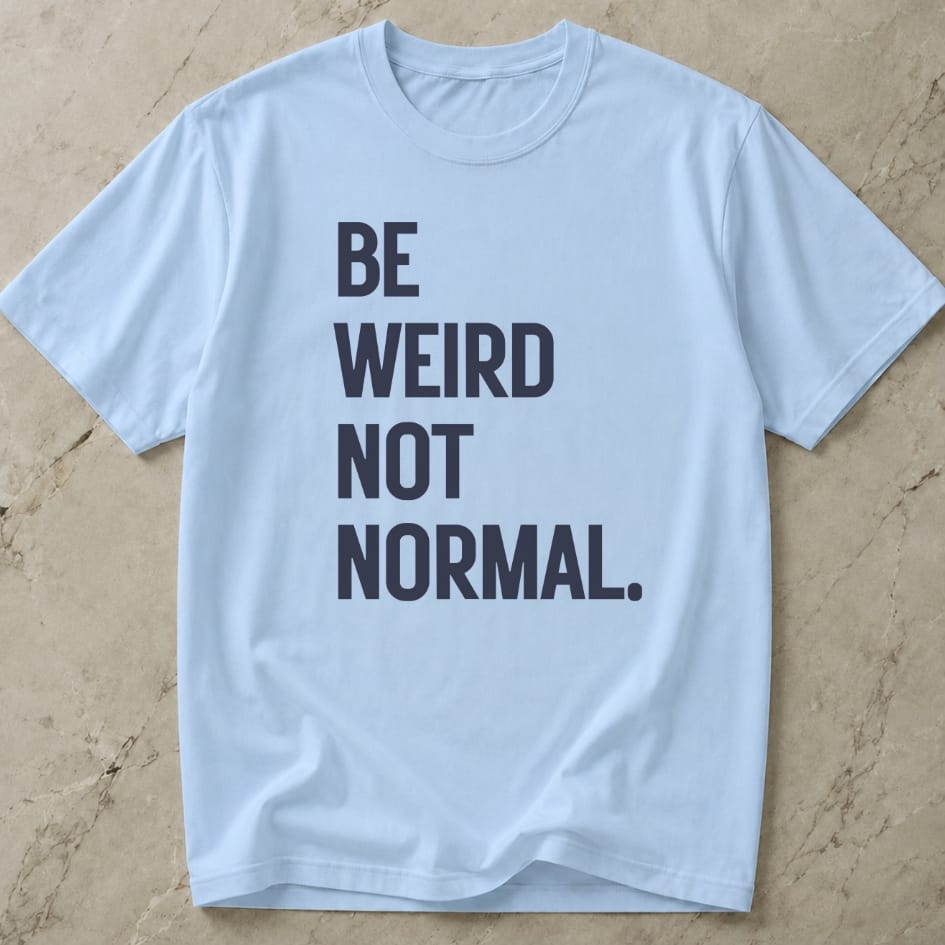 Be Weird Not Normal T-shirt