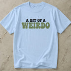 A Bit Of A Weirdo Tee