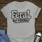 Feral But Friendly T-shirt