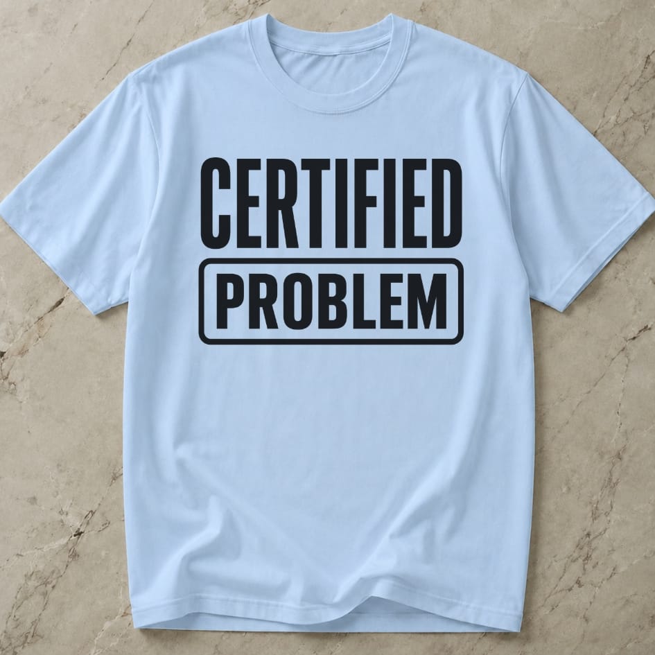 Certified Problem T-shirt