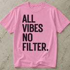 All Vibes No Filter T-shirt