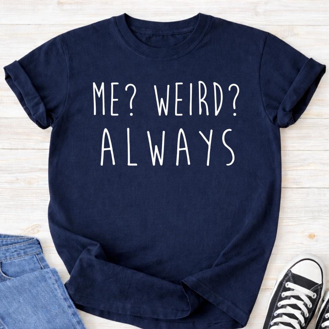 Me? Weird? Always Premium Tee