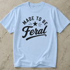 Made To Be Feral T-shirt