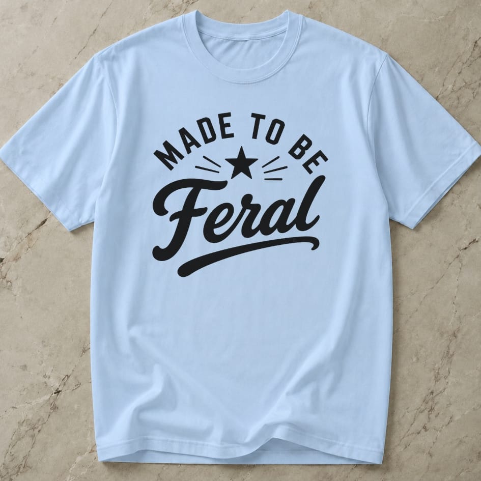 Made To Be Feral T-shirt