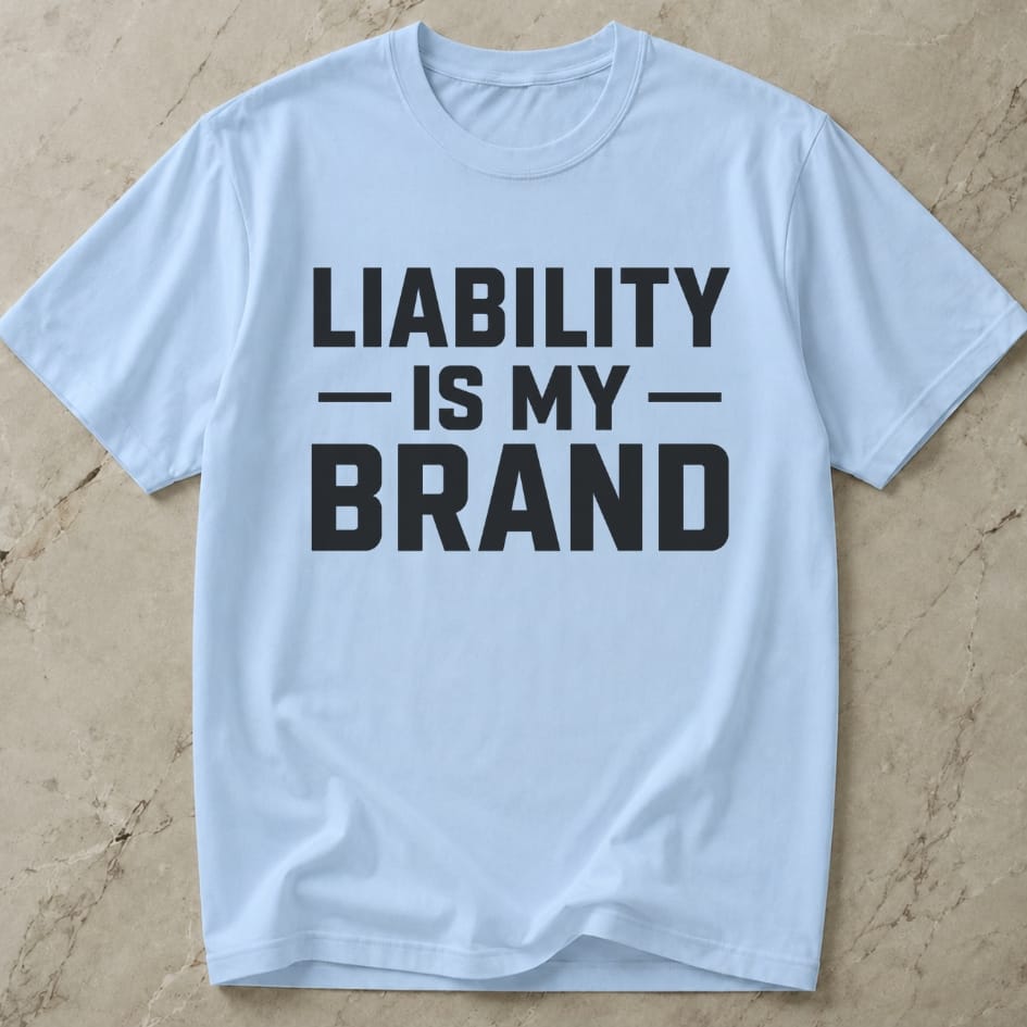 Liability Is My Brand T-shirt