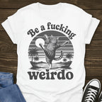 Be A Weirdo T-shirt