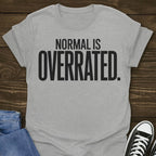 Normal Is Overrated T-shirt