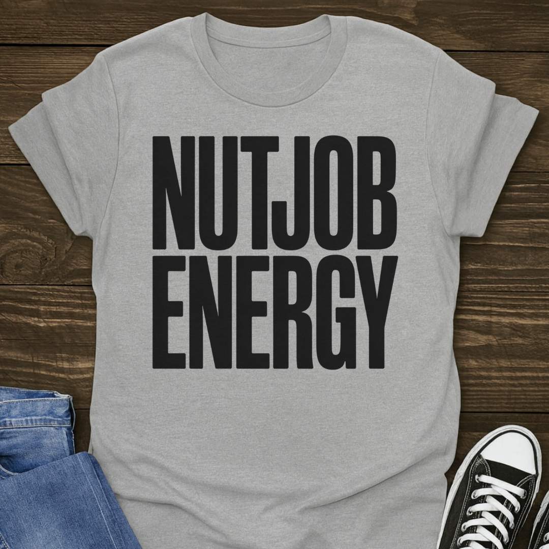 Nutjob Energy T-shirt