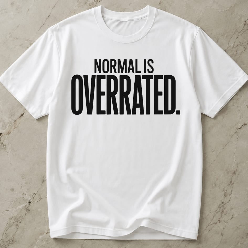Normal Is Overrated T-shirt