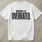 Normal Is Overrated T-shirt