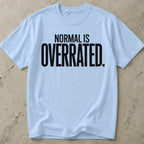 Normal Is Overrated T-shirt