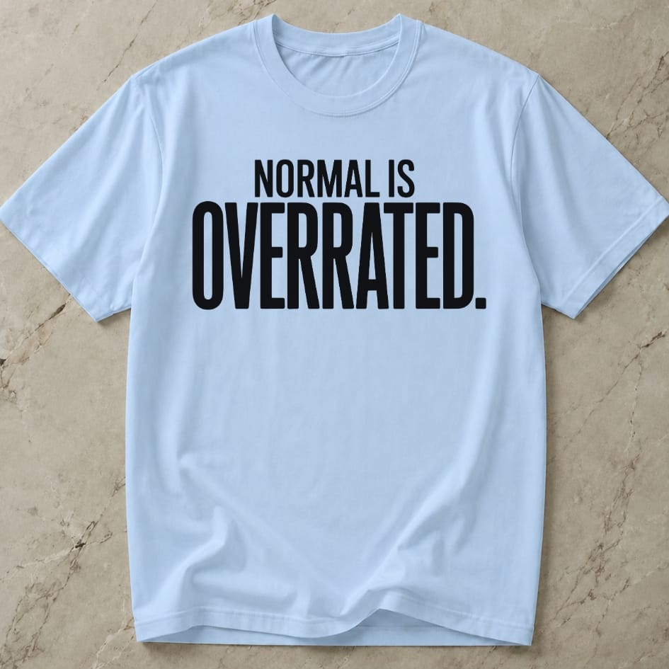 Normal Is Overrated T-shirt