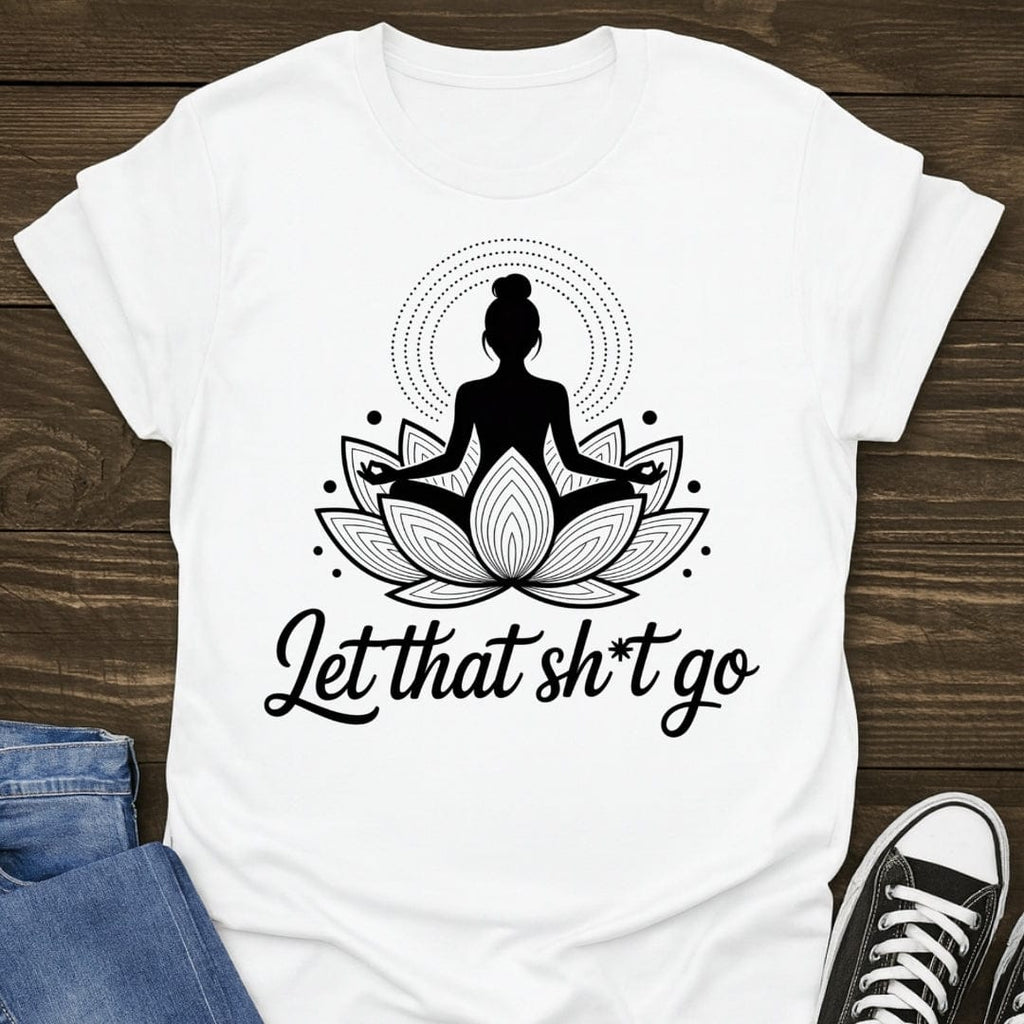 Let That Sh*t Go Tee