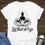 Let That Sh*t Go Tee
