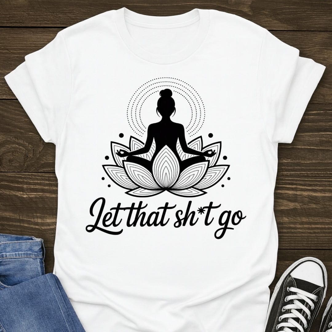 Let That Sh*t Go Tee